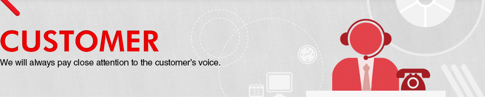 CUSTOMER. We will always pay close attention to the customer’s voice.